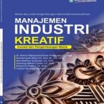 MANAJEMEN INDUSTRI KREATIF: Inovasi dan Pengembangan Bisnis (Bahan Ajar untuk Pengembangan Mata Kuliah Kewirausahaan)